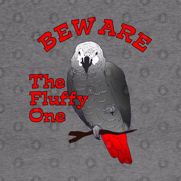 African Grey Parrot ~ Beware the Fluffy One by Einstein Parrot